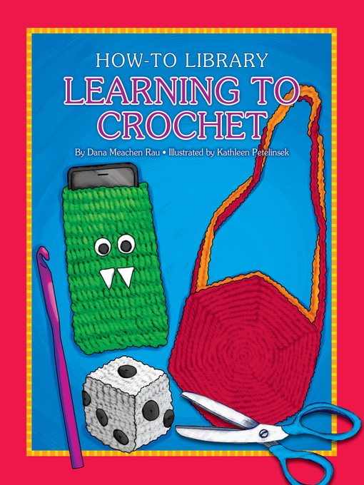 Title details for Learning to Crochet by Dana Meachen Rau - Available